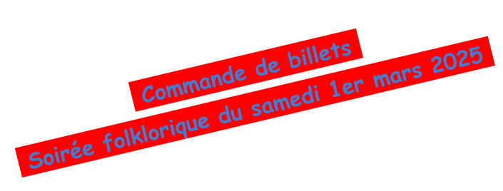 Commande de billets    Soire folklorique du samedi 1er mars 2025